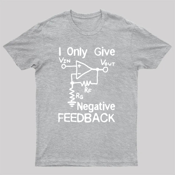 I Only Give Negative Feedback T-Shirt