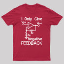 I Only Give Negative Feedback T-Shirt