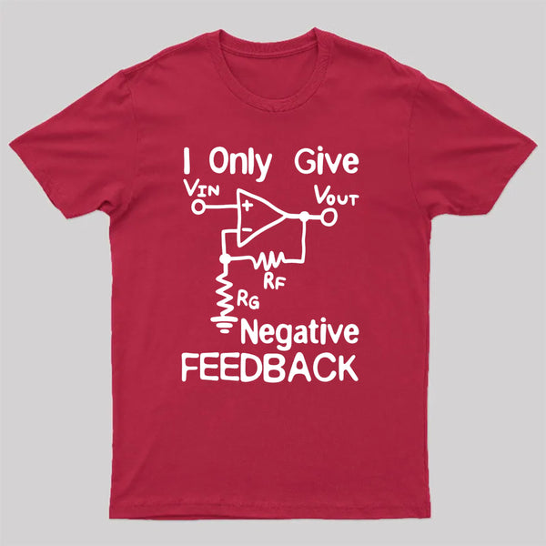 I Only Give Negative Feedback T-Shirt