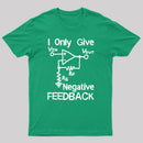 I Only Give Negative Feedback T-Shirt