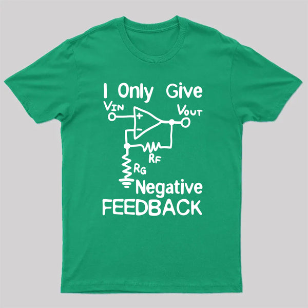 I Only Give Negative Feedback T-Shirt