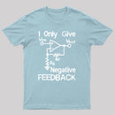 I Only Give Negative Feedback T-Shirt