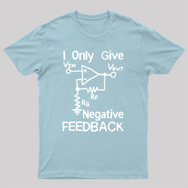 I Only Give Negative Feedback T-Shirt