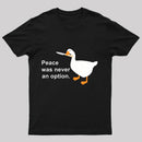 Peace Was Never An Option Goose T-Shirt