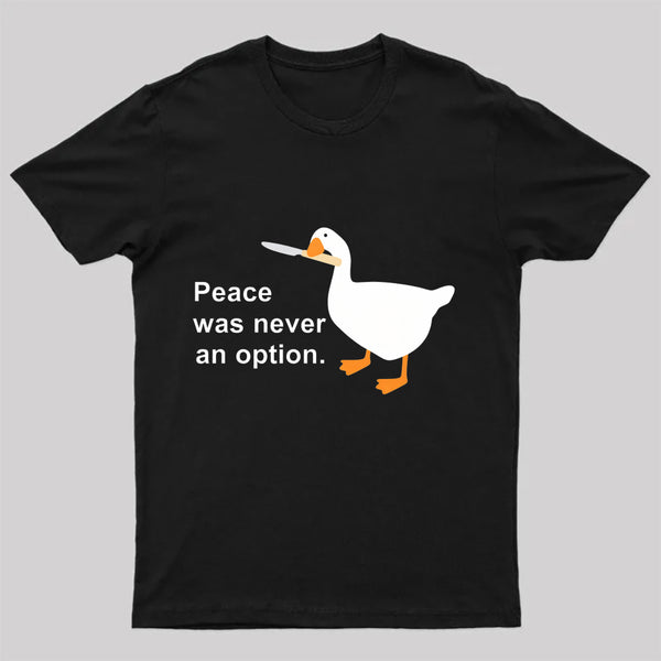 Peace Was Never An Option Goose T-Shirt