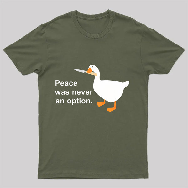 Peace Was Never An Option Goose T-Shirt