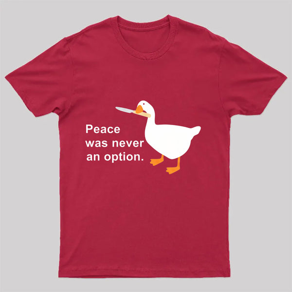 Peace Was Never An Option Goose T-Shirt
