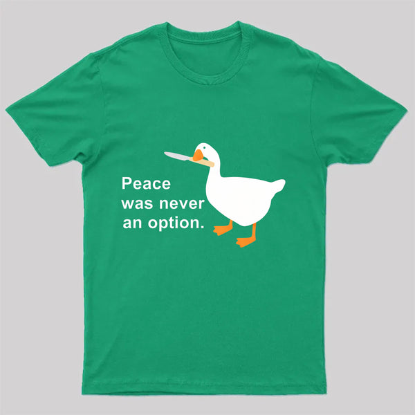 Peace Was Never An Option Goose T-Shirt