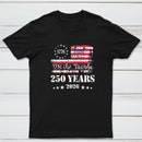 250 Years Of American Independence We The People 1776 To 2026 Usa Flag Patriotic T-Shirt