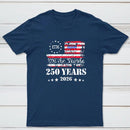 250 Years Of American Independence We The People 1776 To 2026 Usa Flag Patriotic T-Shirt