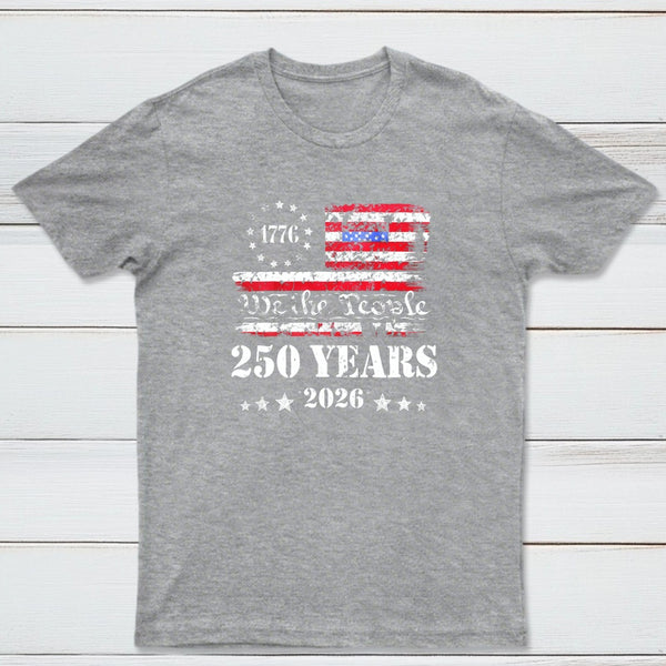 250 Years Of American Independence We The People 1776 To 2026 Usa Flag Patriotic T-Shirt