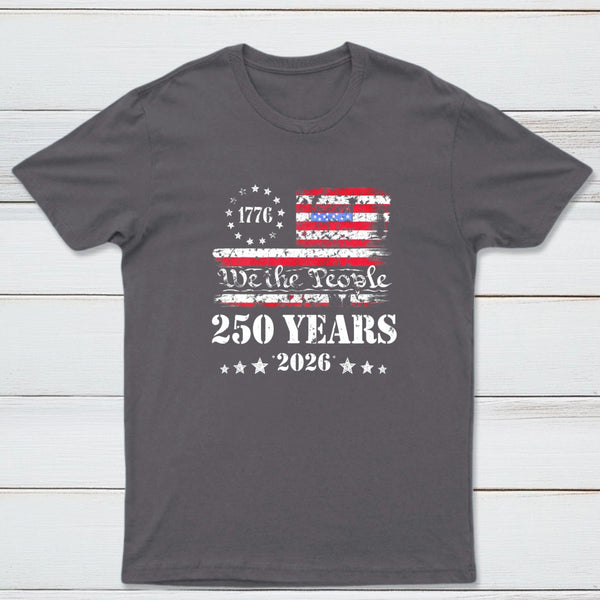 250 Years Of American Independence We The People 1776 To 2026 Usa Flag Patriotic T-Shirt