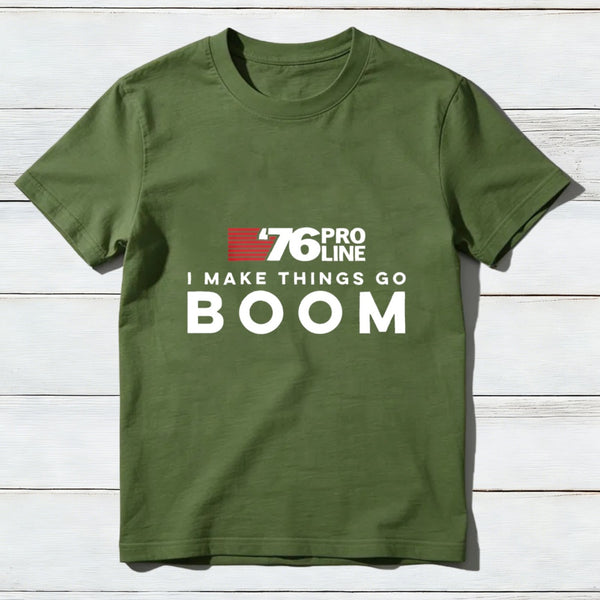 I Make Things Go Boom 76 Pro Line T-Shirt