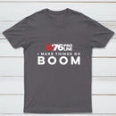 I Make Things Go Boom 76 Pro Line T-Shirt