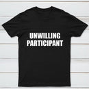 Unwilling Participant T-Shirt