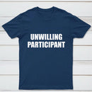 Unwilling Participant T-Shirt