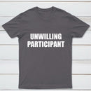 Unwilling Participant T-Shirt