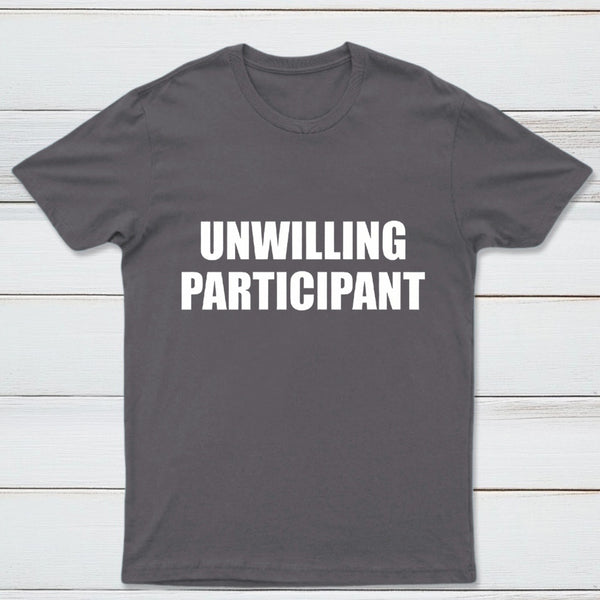 Unwilling Participant T-Shirt