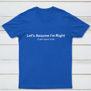 Let's Assume I Am Right T-Shirt