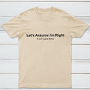 Let's Assume I Am Right T-Shirt