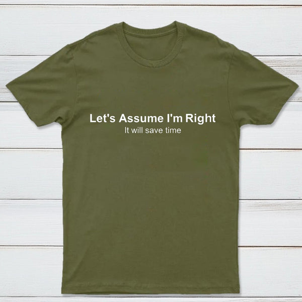 Let's Assume I Am Right T-Shirt