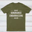 Make Ignorance Embarrassing Again T-Shirt