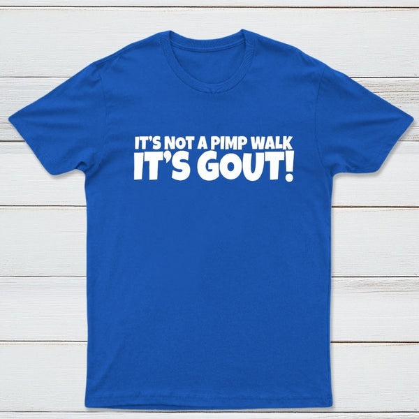 It's Not A Pimp Walk It's Gout T-Shirt