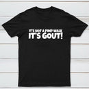 It's Not A Pimp Walk It's Gout T-Shirt