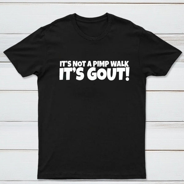 It's Not A Pimp Walk It's Gout T-Shirt