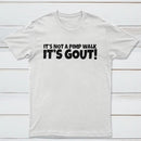 It's Not A Pimp Walk It's Gout T-Shirt
