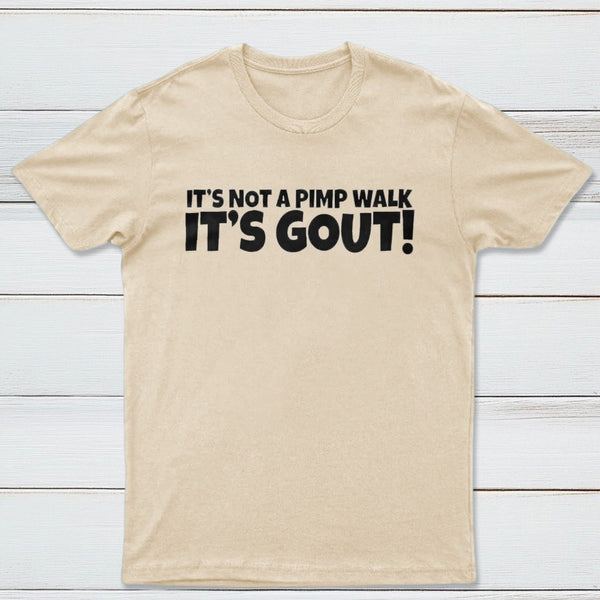 It's Not A Pimp Walk It's Gout T-Shirt