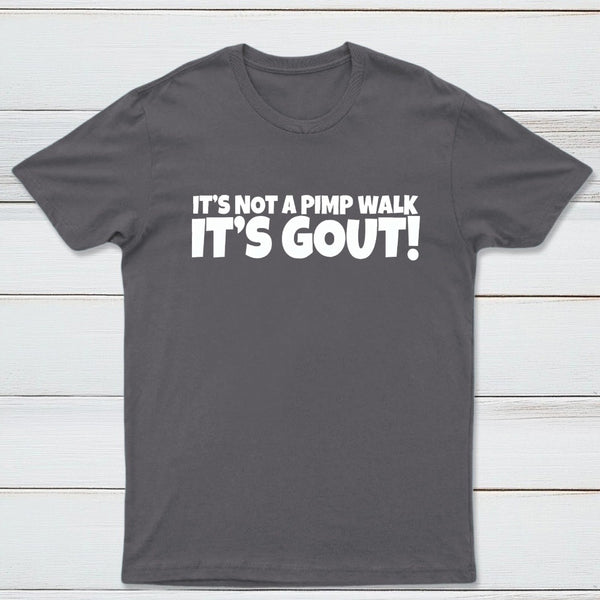 It's Not A Pimp Walk It's Gout T-Shirt