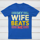 My Wife Beats Me Shirt Funny Couple T-shirt