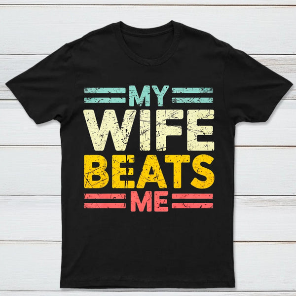 My Wife Beats Me Shirt Funny Couple T-shirt