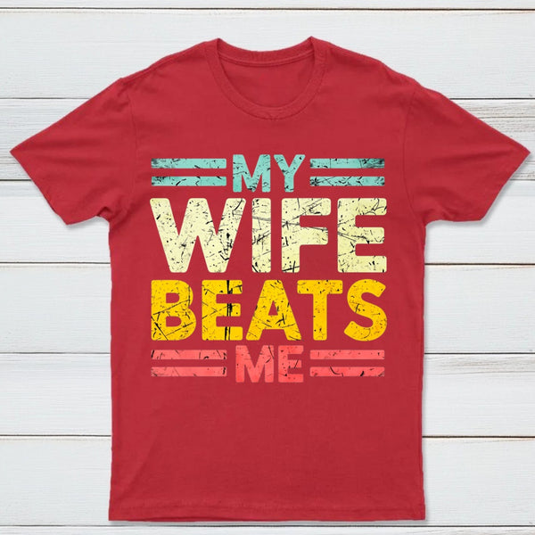 My Wife Beats Me Shirt Funny Couple T-shirt