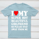 I Love My Super Hot Girlfriend Meme Print T-shirt