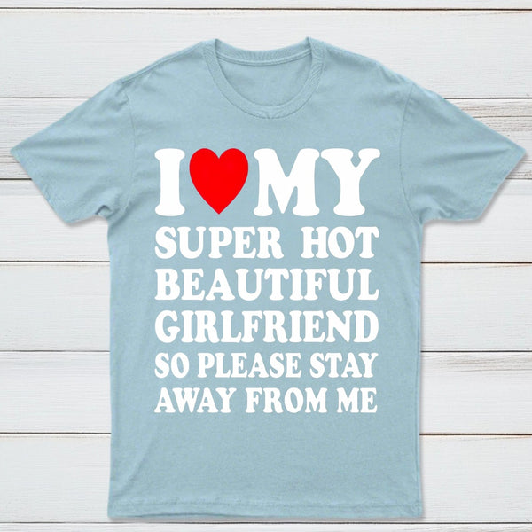 I Love My Super Hot Girlfriend Meme Print T-shirt
