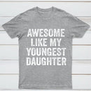 Awesome Like My Youngest Daughter Gift T-Shirt