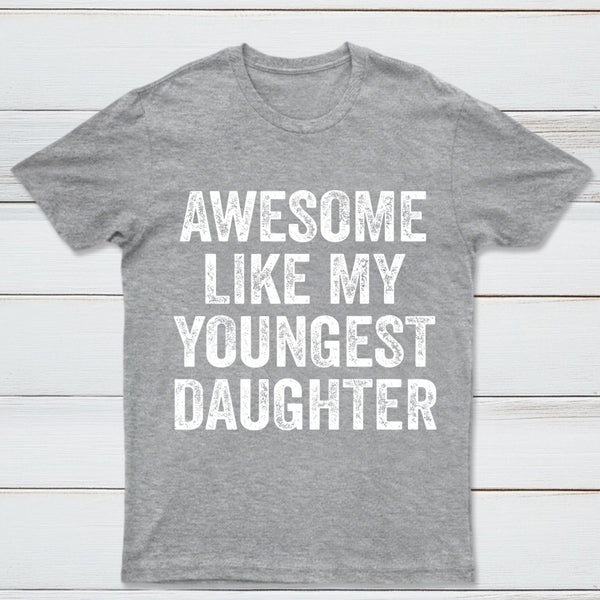 Awesome Like My Youngest Daughter Gift T-Shirt