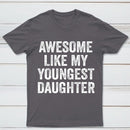 Awesome Like My Youngest Daughter Gift T-Shirt