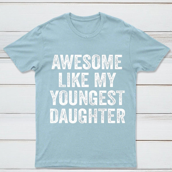 Awesome Like My Youngest Daughter Gift T-Shirt