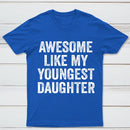 Awesome Like My Youngest Daughter Gift T-Shirt