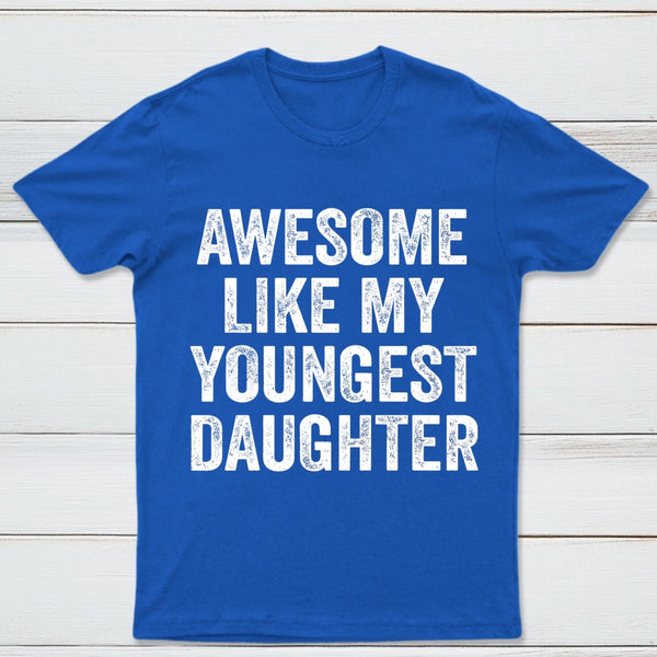 Awesome Like My Youngest Daughter Gift T-Shirt