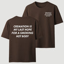 Cremation Is My Last Hope for a Smoking Hot Body Funny T-Shirt