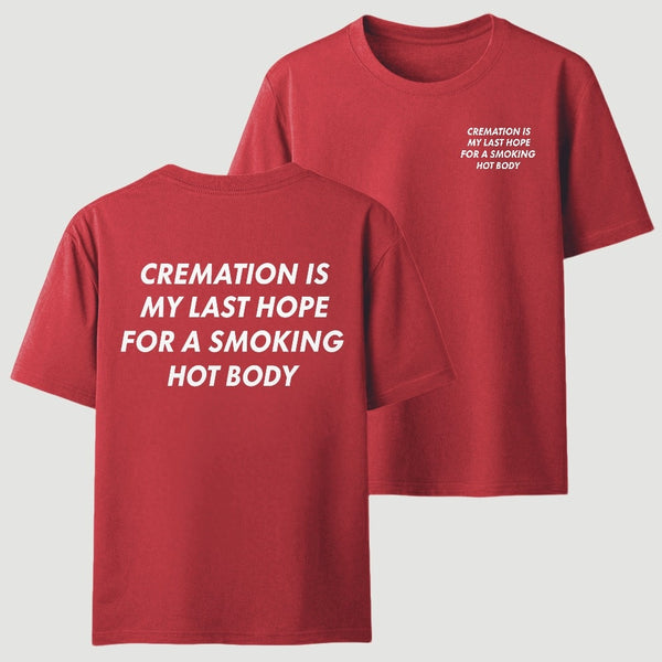 Cremation Is My Last Hope for a Smoking Hot Body Funny T-Shirt
