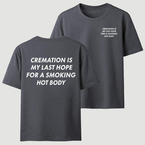 Cremation Is My Last Hope for a Smoking Hot Body Funny T-Shirt