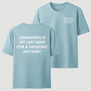 Cremation Is My Last Hope for a Smoking Hot Body Funny T-Shirt
