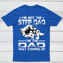 I'm The Dad That Stepped Up T-Shirt