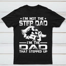 I'm The Dad That Stepped Up T-Shirt