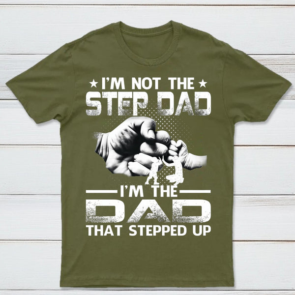 I'm The Dad That Stepped Up T-Shirt